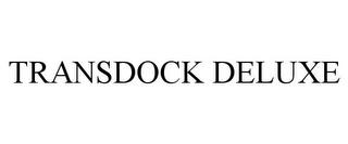 TRANSDOCK DELUXE trademark