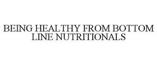 BEING HEALTHY FROM BOTTOM LINE NUTRITIONALS trademark