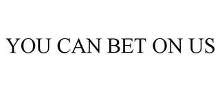 YOU CAN BET ON US trademark