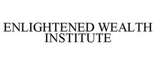 ENLIGHTENED WEALTH INSTITUTE trademark