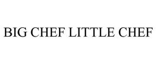 BIG CHEF LITTLE CHEF trademark