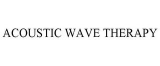 ACOUSTIC WAVE THERAPY trademark