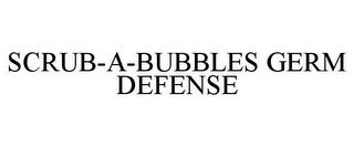 SCRUB-A-BUBBLES GERM DEFENSE trademark