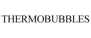 THERMOBUBBLES trademark