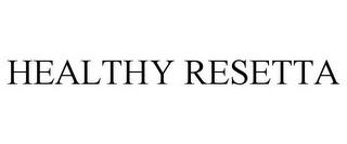 HEALTHY RESETTA trademark