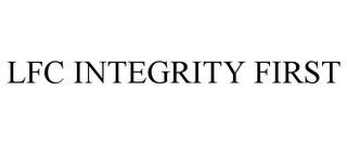 LFC INTEGRITY FIRST trademark