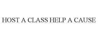 HOST A CLASS HELP A CAUSE trademark