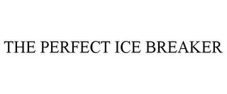 THE PERFECT ICE BREAKER trademark