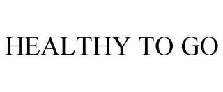 HEALTHY TO GO trademark