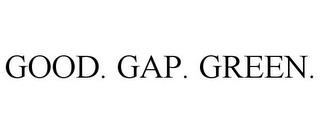 GOOD. GAP. GREEN. trademark