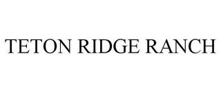 TETON RIDGE RANCH trademark