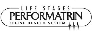 LIFE STAGES PERFORMATRIN FELINE HEALTH SYSTEM trademark