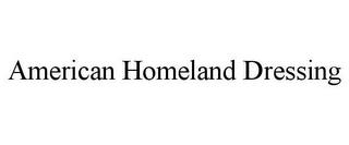 AMERICAN HOMELAND DRESSING trademark