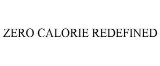 ZERO CALORIE REDEFINED trademark