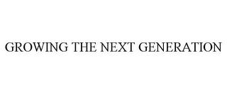 GROWING THE NEXT GENERATION trademark