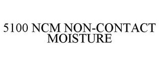 5100 NCM NON-CONTACT MOISTURE trademark