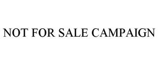 NOT FOR SALE CAMPAIGN trademark