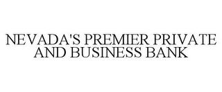 NEVADA'S PREMIER PRIVATE AND BUSINESS BANK trademark