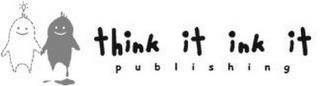 THINK IT INK IT PUBLISHING trademark