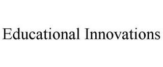 EDUCATIONAL INNOVATIONS trademark