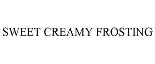 SWEET CREAMY FROSTING trademark