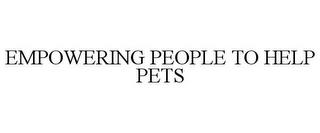 EMPOWERING PEOPLE TO HELP PETS trademark