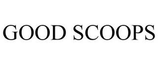 GOOD SCOOPS trademark