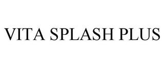 VITA SPLASH PLUS trademark