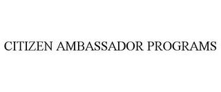 CITIZEN AMBASSADOR PROGRAMS trademark