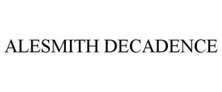 ALESMITH DECADENCE trademark