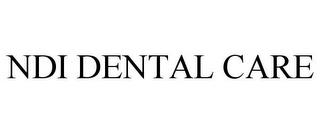 NDI DENTAL CARE trademark