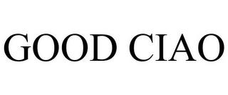 GOOD CIAO trademark