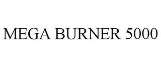 MEGA BURNER 5000 trademark