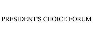 PRESIDENT'S CHOICE FORUM trademark