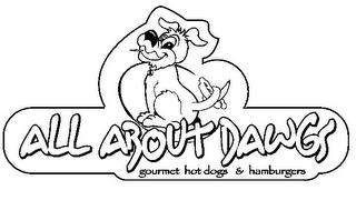 ALL ABOUT DAWGS GOURMET HOT DOGS & HAMBURGERS trademark