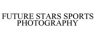 FUTURE STARS SPORTS PHOTOGRAPHY trademark