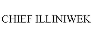 CHIEF ILLINIWEK trademark