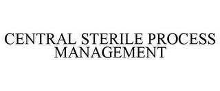 CENTRAL STERILE PROCESS MANAGEMENT trademark