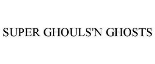 SUPER GHOULS'N GHOSTS trademark