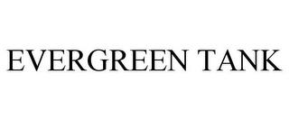 EVERGREEN TANK trademark