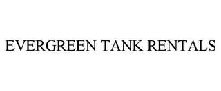 EVERGREEN TANK RENTALS trademark