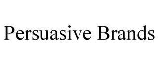 PERSUASIVE BRANDS trademark