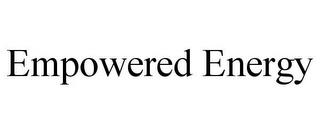 EMPOWERED ENERGY trademark