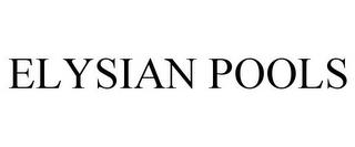 ELYSIAN POOLS trademark