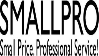 SMALLPRO SMALL PRICE. PROFESSIONAL SERVICE! trademark