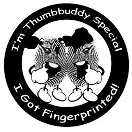 I'M THUMBBUDDY SPECIAL I GOT FINGERPRINTED! trademark