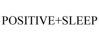 POSITIVE+SLEEP trademark