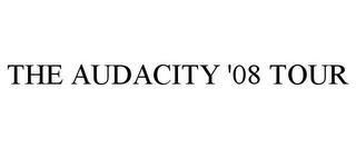 THE AUDACITY '08 TOUR trademark