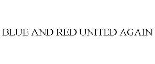 BLUE AND RED UNITED AGAIN trademark