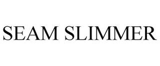 SEAM SLIMMER trademark